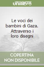 Le voci dei bambini di Gaza. Attraverso i loro disegni libro