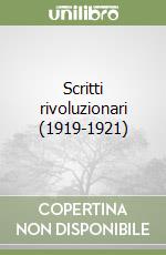 Scritti rivoluzionari (1919-1921) libro