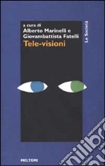 Tele-visioni. L'audience come volontà e come rappresentazione libro