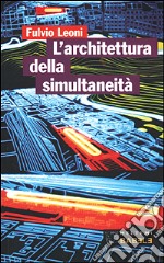 L'architettura della simultaneità nello spazio antiprospettico libro