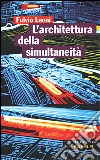L'architettura della simultaneità nello spazio antiprospettico libro di Leoni Fulvio
