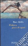 Politica gioco di spazi libro di Abélès Marc