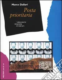 Posta prioritaria. Laboratorio itinerante di mail-art libro