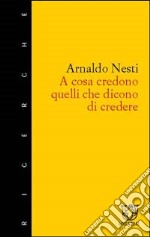 A cosa credono quelli che dicono di credere. Tipi e modi di credere a Poggibonsi libro