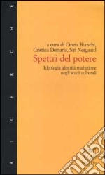 Spettri del potere. Ideologia, identità, traduzione negli studi culturali libro