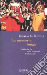 La memoria lunga. Simboli e riti della religiosità tradizionale libro