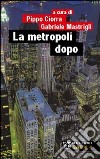 La metropoli dopo libro di Ciorra P. (cur.) Mastrigli G. (cur.)