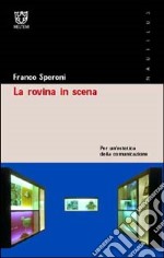 La rovina in scena. Per un'estetica della comunicazione