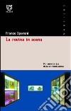 La rovina in scena. Per un'estetica della comunicazione libro di Speroni Franco