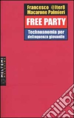 Free party. Technoanomia per delinquenza giovanile libro