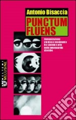 Punctum fluens. Comunicazione estetica e movimento tra cinema e arte nelle avanguardie storiche libro