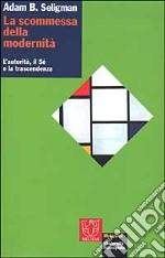 La scommessa della modernità. L'autorità, il sé e la trascendenza