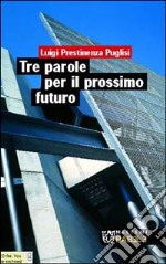 Tre parole per il prossimo futuro