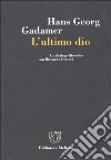 L'ultimo dio. Un dialogo filosofico con Riccardo Dottori libro