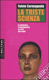 La triste scienza. Il simbolico, l'immaginario, la crisi del reale