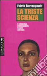 La triste scienza. Il simbolico, l'immaginario, la crisi del reale libro