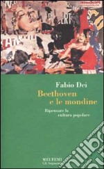 Beethoven e le mondine. Ripensare la cultura popolare libro