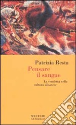 Pensare il sangue. La vendetta nella cultura albanese libro