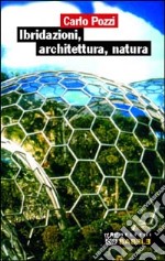 Ibridazioni, architettura, natura libro