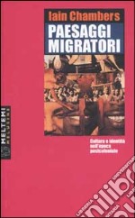 Paesaggi migratori. Cultura e identità nell'epoca postcoloniale libro