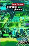 Metropoli piccole libro