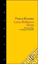 Laura Malipiero, strega. Storie di malie e sortilegi nel '600