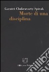 Morte di una disciplina libro di Spivak Gayatri Chakravorty Fortunati V. (cur.)