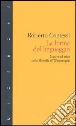 La forma del linguaggio. Natura ed etica nella filosofia di Wittgenstein