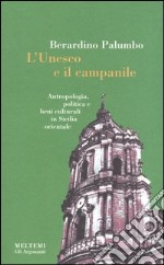 L'Unesco e il campanile. Antropologia, politica e beni culturali in Sicilia orientale libro