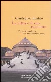 La città e il suo racconto. Percorsi napoletani tra immaginario e reale libro