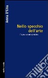 Nello specchio dell'arte. Figure autobiografiche libro