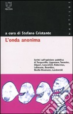 L'onda anonima. Scritti sull'opinione pubblica di Tocqueville, Lippmann, Toennies, Allport, Lazarsfeld, Habermas, Luhmann, Bourdieu, Noelle-Neumann, Landowski libro