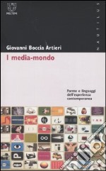 I media-mondo. Forme e linguaggi dell'esperienza contemporanea libro