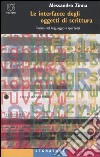 Le interfacce degli oggetti di scrittura. Teoria del linguaggio e ipertesti libro di Zinna Alessandro