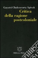 Critica della ragione postcoloniale. Verso una storia del presente in dissolvenza