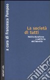 La società di tutti. Multiculturalismo e politiche dell'identità libro