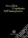 L'epidemia dell'immaginario libro di Zizek Slavoj Senaldi M. (cur.)