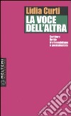 La voce dell'altra. Scritture ibride tra femminismo e postcoloniale libro di Curti Lidia