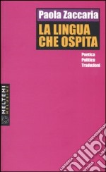 La lingua che ospita. Poetiche, politiche, traduzioni libro