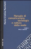 Manuale di comunicazione, sociologia e cultura della moda. Vol. 1: Moda e società libro di Marchetti M. Cristina