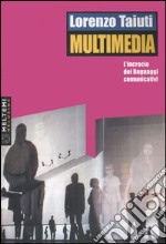 Multimedia. L'incrocio dei linguaggi comunicativi. Con DVD-ROM