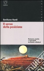 Il senso della posizione. Romanzo, media e metropoli da Balzac a Ballard