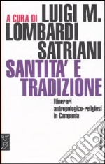 Santità e tradizione. Itinerari antropologico-religiosi in Campania libro