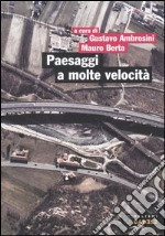 Paesaggi a molte velocità. Infrastrutture e progetto del territorio in Piemonte libro