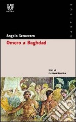 Omero a Baghdad. Miti di riconoscimento libro