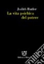 La vita psichica del potere. Teorie della soggettazione e dell'assoggettamento libro