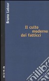 Il culto moderno dei fatticci libro di Latour Bruno Pacciolla C. (cur.)