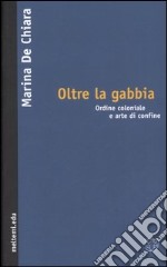 Oltre la gabbia. Ordine coloniale e arte di confine