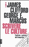 Scrivere le culture. Poetiche e politiche dell'etnografia libro di Clifford J. (cur.) Marcus G. E. (cur.)