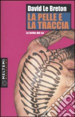 La pelle e la traccia. Le ferite del sé libro